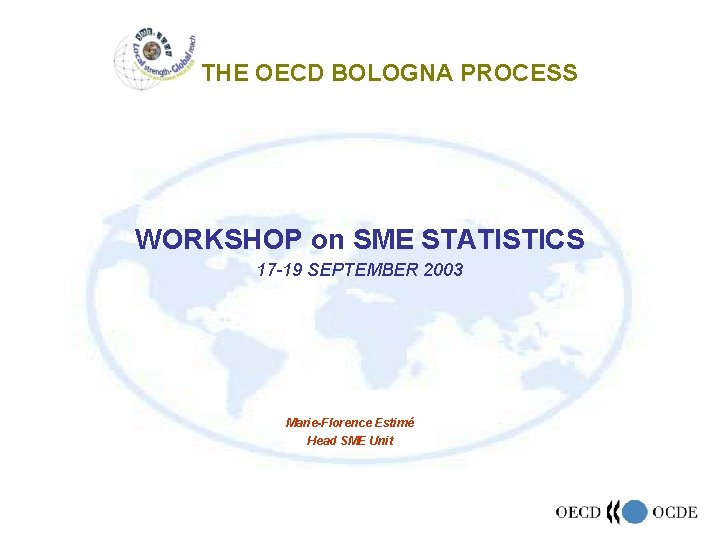 THE OECD BOLOGNA PROCESS WORKSHOP on SME STATISTICS 17 -19 SEPTEMBER 2003 Marie-Florence Estimé