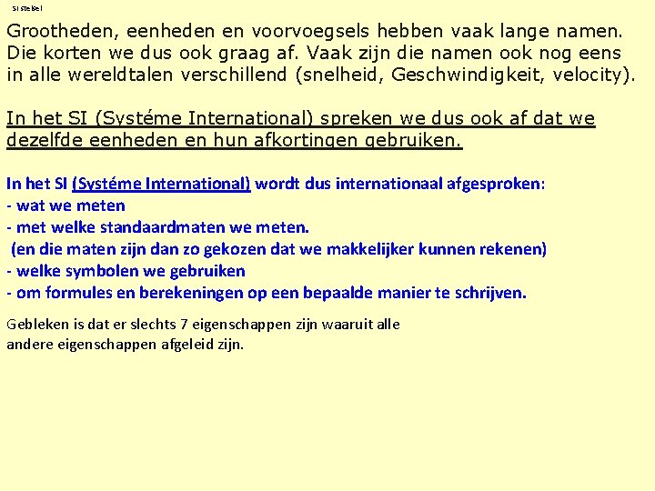 SI stelsel Grootheden, eenheden en voorvoegsels hebben vaak lange namen. Die korten we dus