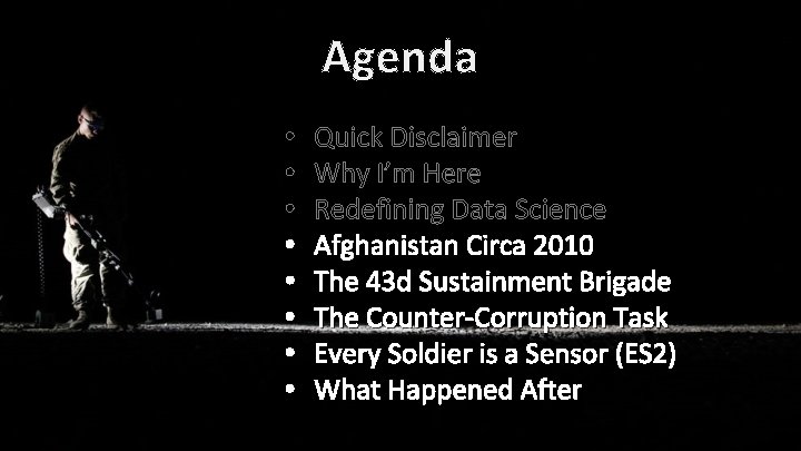 Agenda • • Quick Disclaimer Why I’m Here Redefining Data Science Afghanistan Circa 2010