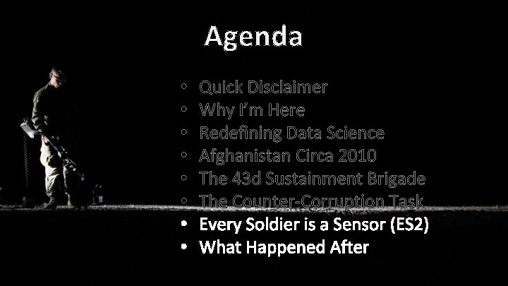 Agenda • • Quick Disclaimer Why I’m Here Redefining Data Science Afghanistan Circa 2010