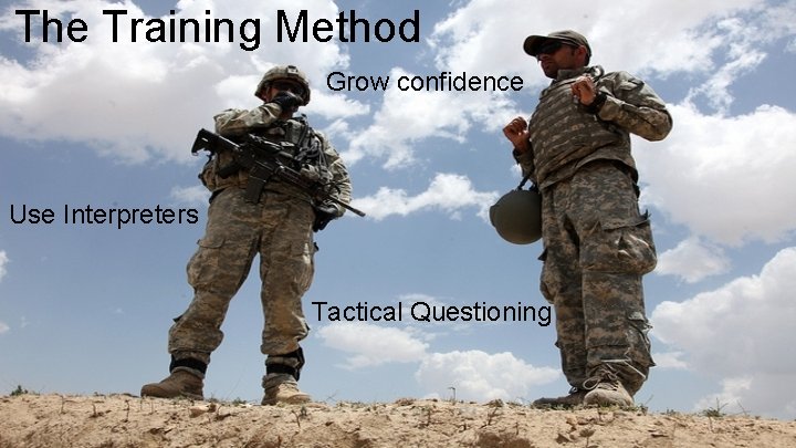 The Training Method Grow confidence Use Interpreters Tactical Questioning 