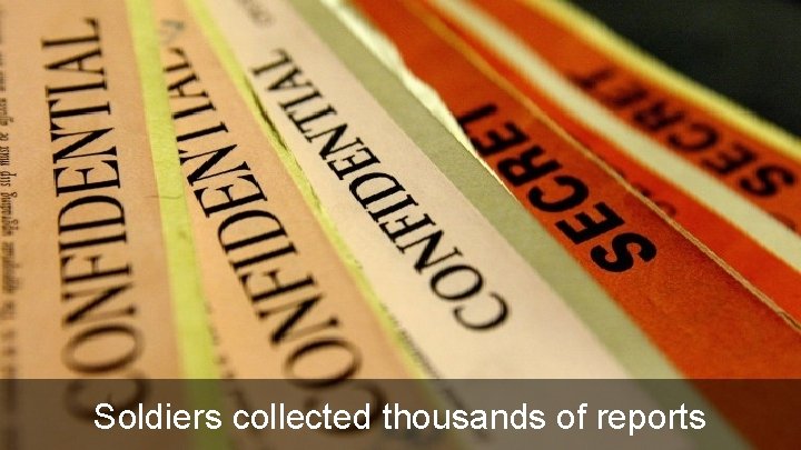 Soldiers collected thousands of reports 