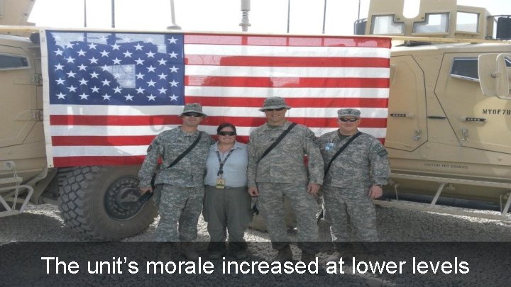 The unit’s morale increased at lower levels 