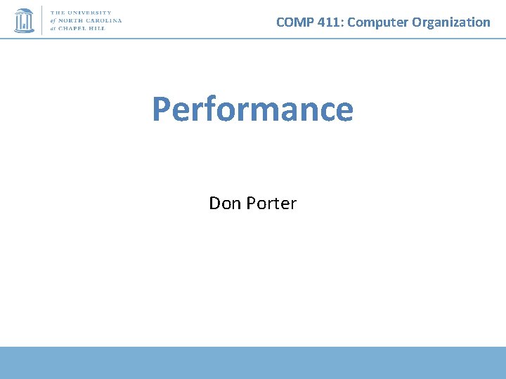 COMP 411: Computer Organization Performance Don Porter 