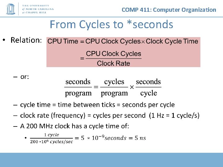 COMP 411: Computer Organization From Cycles to *seconds • Relation: – or: • 