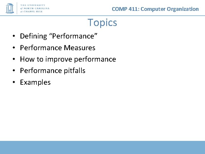 COMP 411: Computer Organization Topics • • • Defining “Performance” Performance Measures How to