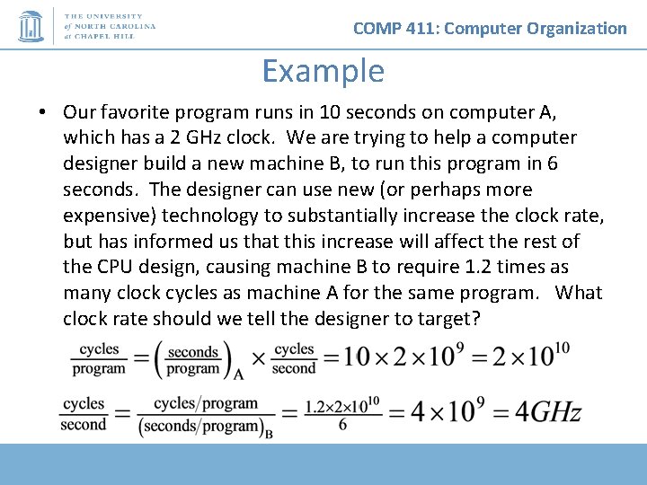 COMP 411: Computer Organization Example • Our favorite program runs in 10 seconds on