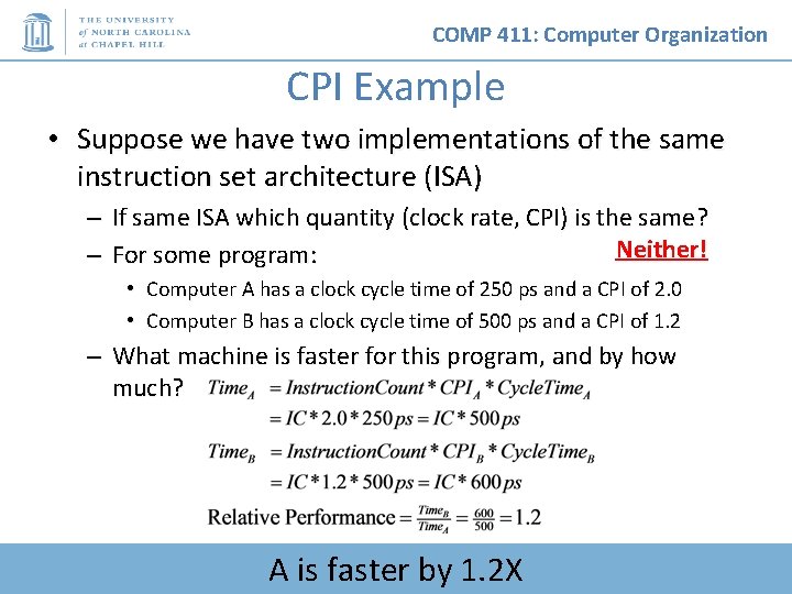 COMP 411: Computer Organization CPI Example • Suppose we have two implementations of the