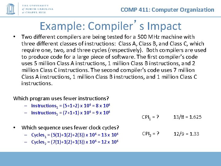 COMP 411: Computer Organization Example: Compiler’s Impact • Two different compilers are being tested