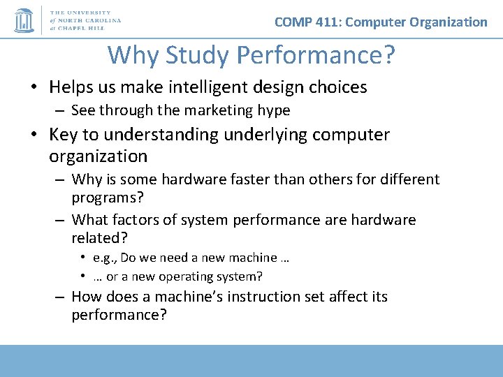 COMP 411: Computer Organization Why Study Performance? • Helps us make intelligent design choices