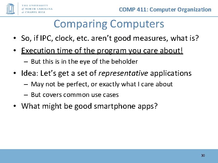 COMP 411: Computer Organization Comparing Computers • So, if IPC, clock, etc. aren’t good