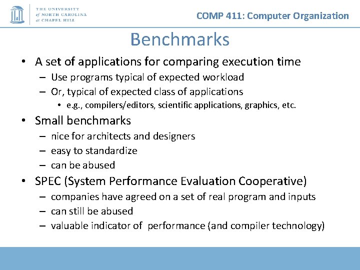 COMP 411: Computer Organization Benchmarks • A set of applications for comparing execution time