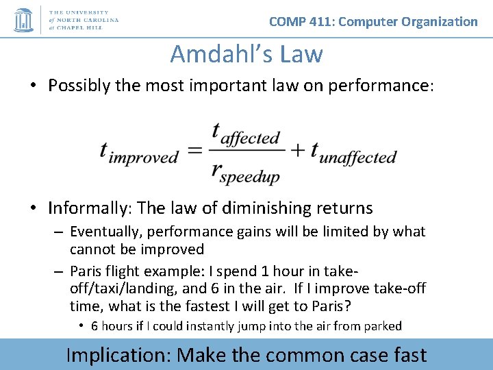 COMP 411: Computer Organization Amdahl’s Law • Possibly the most important law on performance: