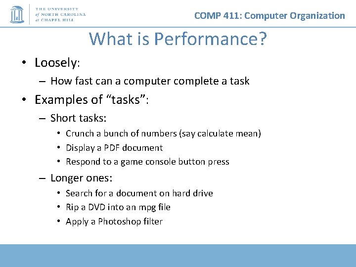 COMP 411: Computer Organization What is Performance? • Loosely: – How fast can a