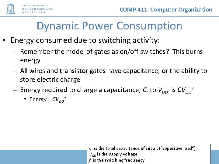 COMP 411: Computer Organization Dynamic Power Consumption • Energy consumed due to switching activity: