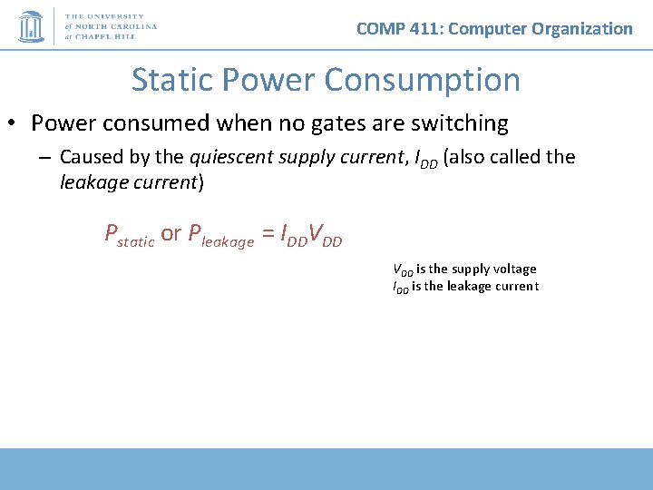 COMP 411: Computer Organization Static Power Consumption • Power consumed when no gates are
