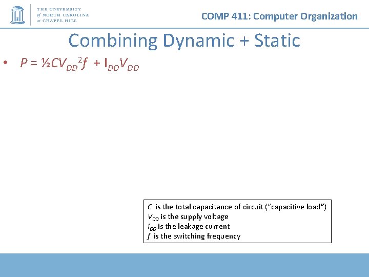 COMP 411: Computer Organization Combining Dynamic + Static • P = ½CVDD 2 f