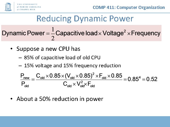 COMP 411: Computer Organization Reducing Dynamic Power • Suppose a new CPU has –