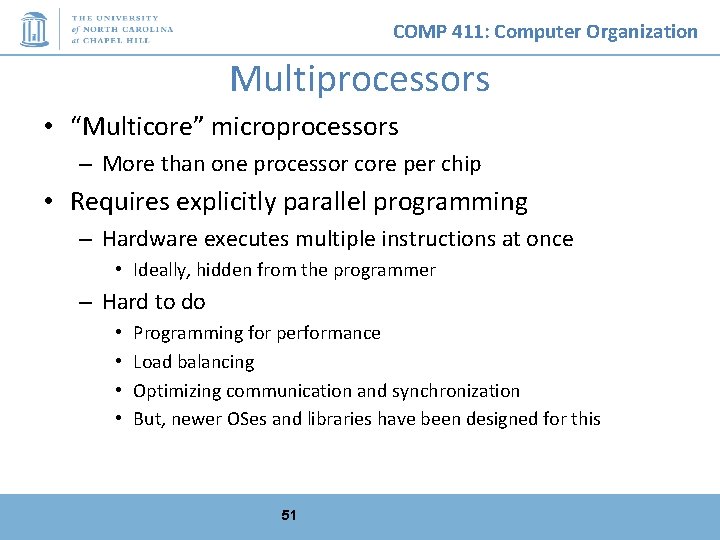 COMP 411: Computer Organization Multiprocessors • “Multicore” microprocessors – More than one processor core