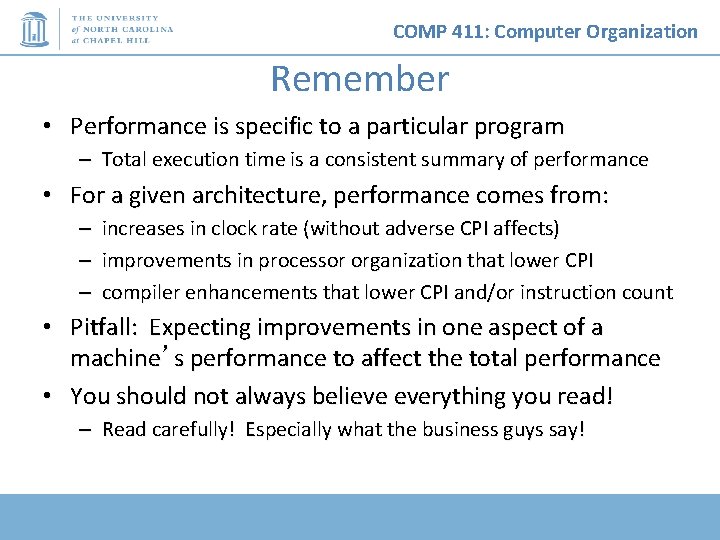 COMP 411: Computer Organization Remember • Performance is specific to a particular program –