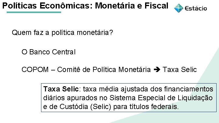 Políticas Econômicas: Monetária e Fiscal Quem faz a política monetária? Aula 1 Políticas Macroeconômicas:
