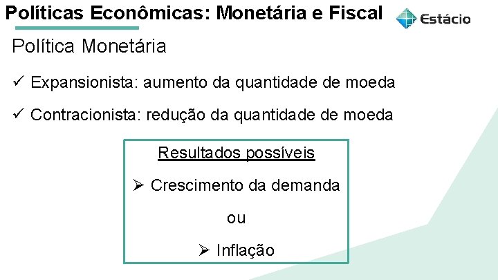 Políticas Econômicas: Monetária e Fiscal Política Monetária Aula 1 ü Expansionista: aumento da quantidade