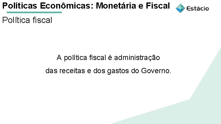 Políticas Econômicas: Monetária e Fiscal Política fiscal Aula 1 Políticas Macroeconômicas: Monetária e Fiscal