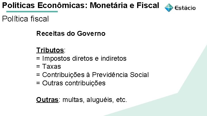 Políticas Econômicas: Monetária e Fiscal Política fiscal Aula 1 Receitas do Governo Políticas Macroeconômicas: