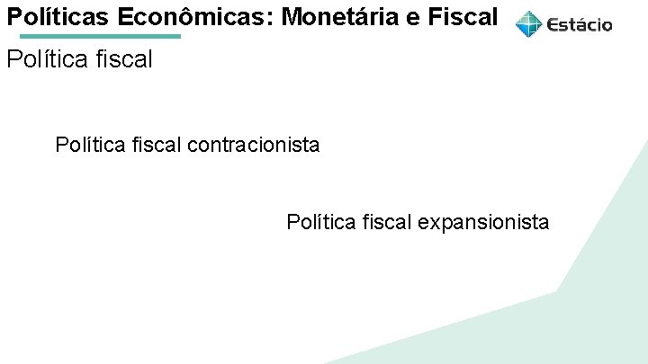 Políticas Econômicas: Monetária e Fiscal Política fiscal Aula 1 Políticas Macroeconômicas: Política fiscalecontracionista Monetária