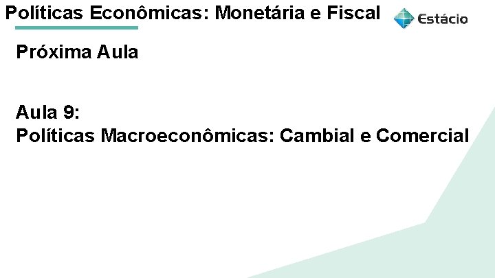 Políticas Econômicas: Monetária e Fiscal Próxima Aula 1 Políticas Macroeconômicas: Monetária e Fiscal Aula