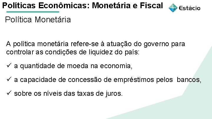 Políticas Econômicas: Monetária e Fiscal Política Monetária Aula 1 Políticas Macroeconômicas: A política monetária