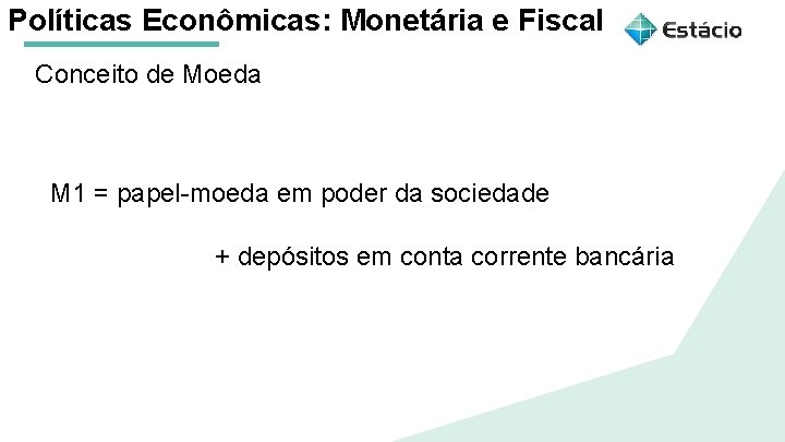 Políticas Econômicas: Monetária e Fiscal Conceito de Moeda Aula 1 Políticas Macroeconômicas: Monetária e