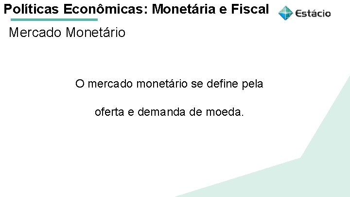 Políticas Econômicas: Monetária e Fiscal Mercado Monetário Aula 1 Políticas Macroeconômicas: Monetária e Fiscal