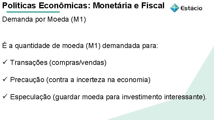 Políticas Econômicas: Monetária e Fiscal Demanda por Moeda (M 1) Aula 1 Políticas Macroeconômicas: