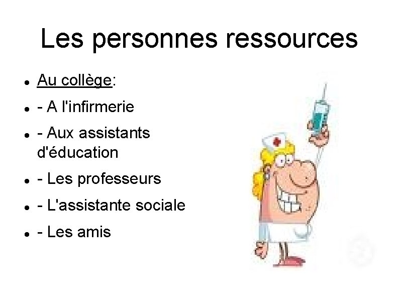 Les personnes ressources Au collège: - A l'infirmerie - Aux assistants d'éducation - Les Les personnes ressources Au collège: - A l'infirmerie - Aux assistants d'éducation - Les