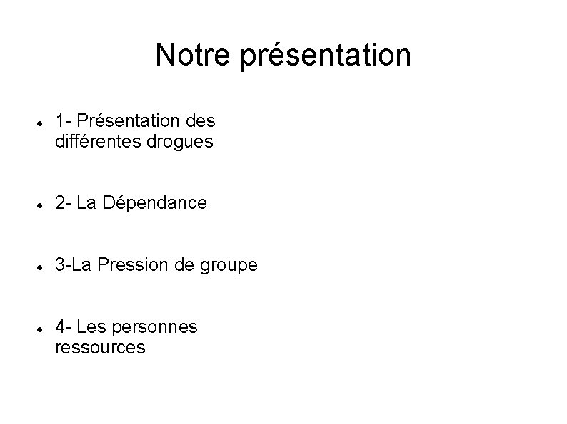 Notre présentation 1 - Présentation des différentes drogues 2 - La Dépendance 3 -La