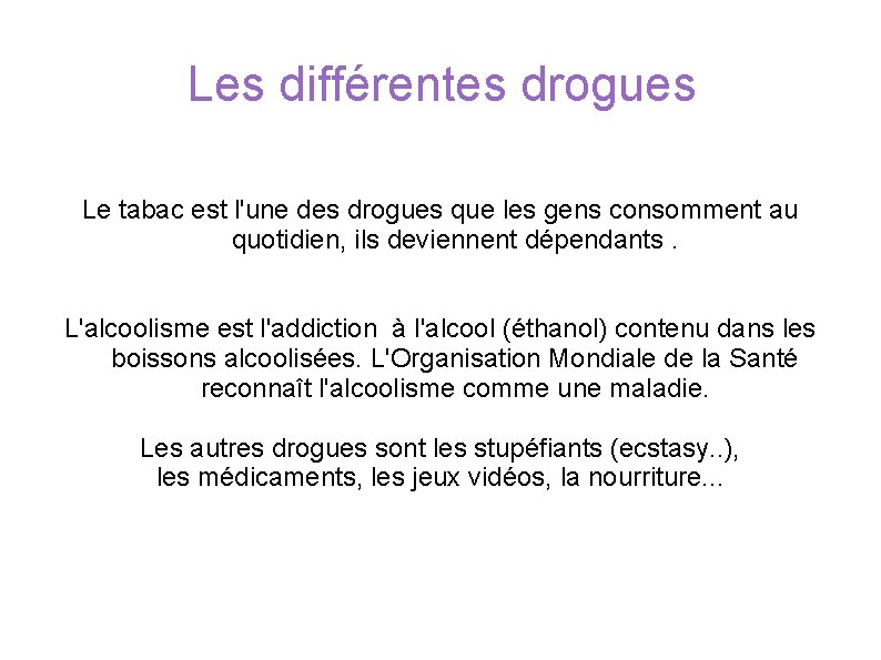 Les différentes drogues Le tabac est l'une des drogues que les gens consomment au