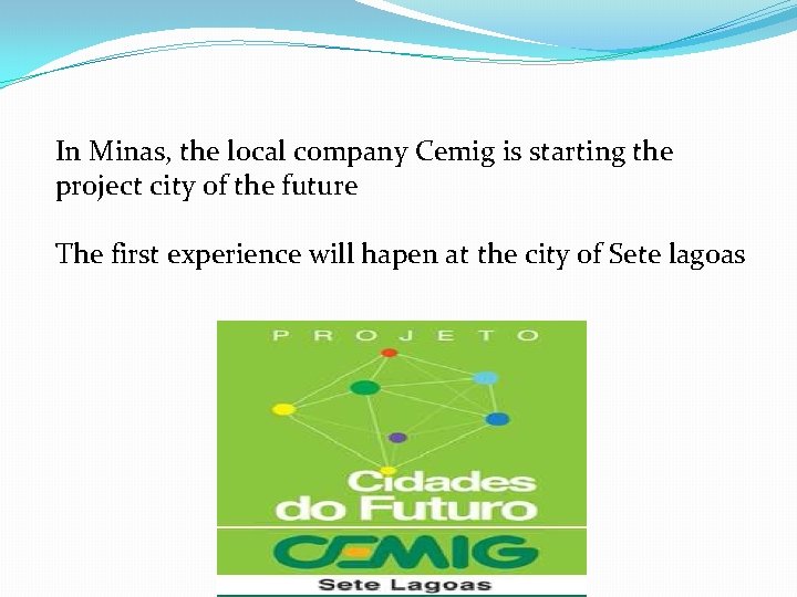 In Minas, the local company Cemig is starting the project city of the future