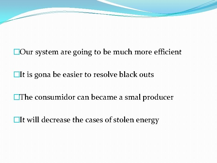 �Our system are going to be much more efficient �It is gona be easier