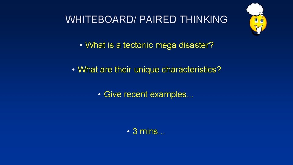 WHITEBOARD/ PAIRED THINKING • What is a tectonic mega disaster? • What are their