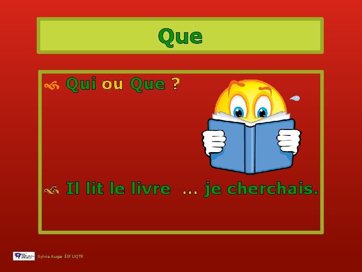 Que Qui ou Que ? Il lit le livre … je cherchais. Sylvie Auger
