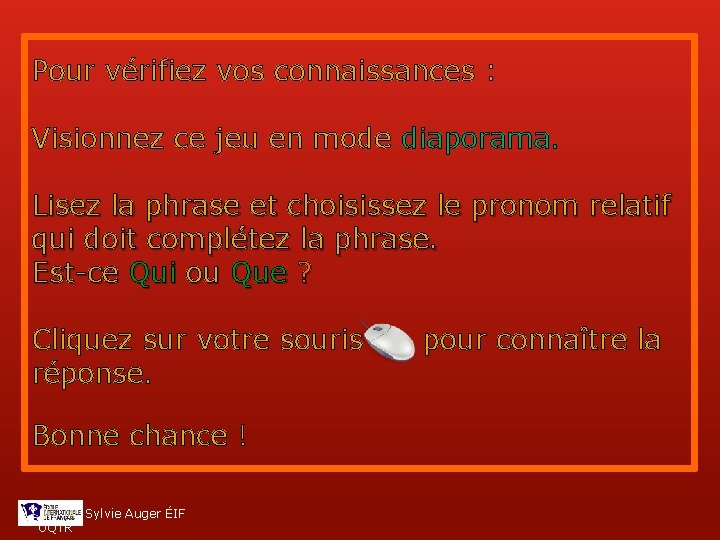 Pour vérifiez vos connaissances : Visionnez ce jeu en mode diaporama. Lisez la phrase