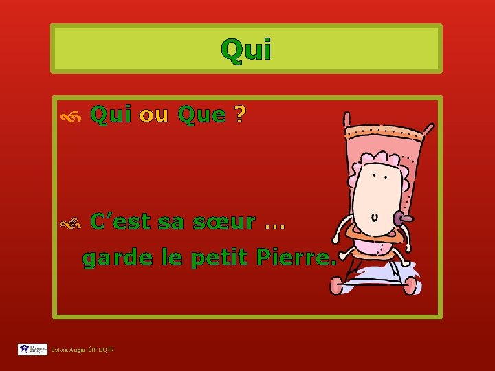 Qui ou Que ? C’est sa sœur … garde le petit Pierre. Sylvie Auger