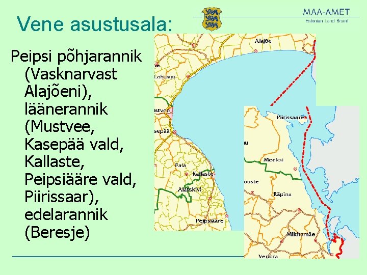 Vene asustusala: Peipsi põhjarannik (Vasknarvast Alajõeni), läänerannik (Mustvee, Kasepää vald, Kallaste, Peipsiääre vald, Piirissaar),