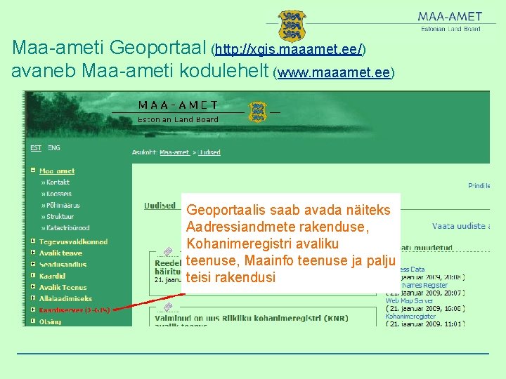 Maa-ameti Geoportaal (http: //xgis. maaamet. ee/) avaneb Maa-ameti kodulehelt (www. maaamet. ee) Geoportaalis saab