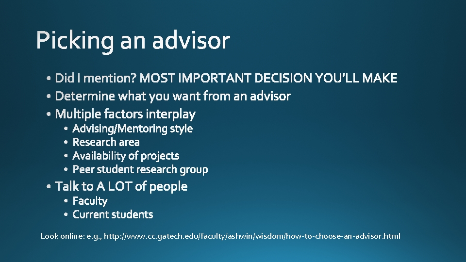 Look online: e. g. , http: //www. cc. gatech. edu/faculty/ashwin/wisdom/how-to-choose-an-advisor. html 