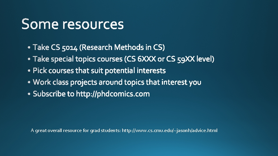 A great overall resource for grad students: http: //www. cs. cmu. edu/~jasonh/advice. html 