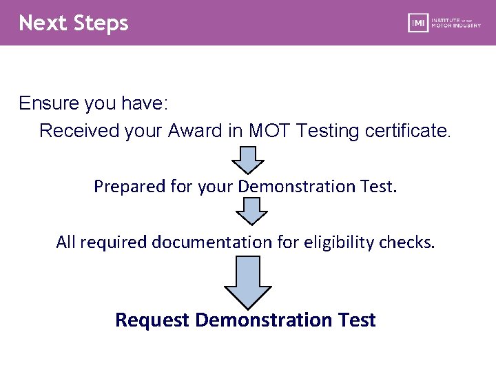 Next Steps Ensure you have: Received your Award in MOT Testing certificate. Prepared for