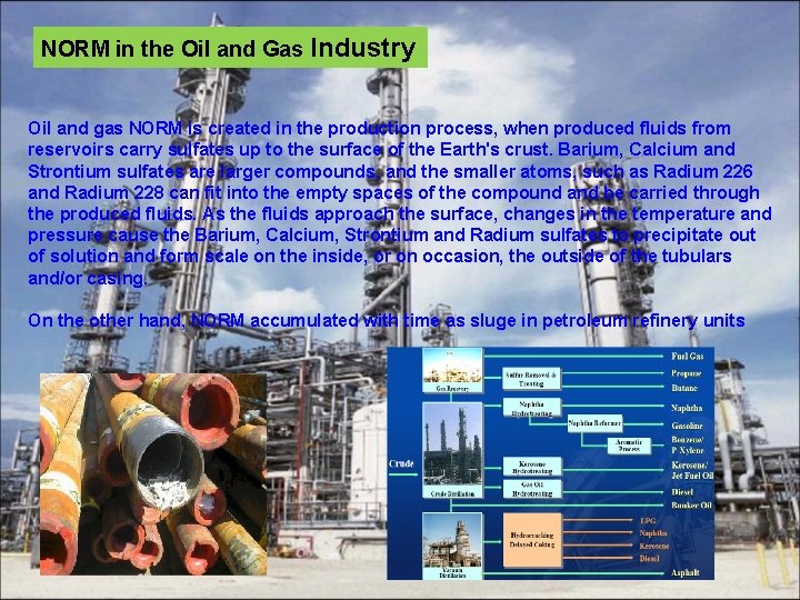 NORM in the Oil and Gas Industry Oil and gas NORM is created in