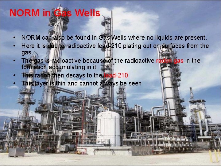 NORM in Gas Wells • NORM can also be found in Gas Wells where